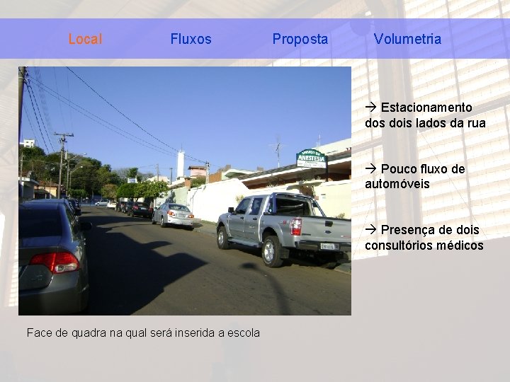 Local Fluxos Proposta Volumetria à Estacionamento dos dois lados da rua à Pouco fluxo