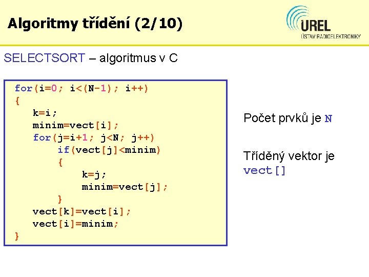Algoritmy třídění (2/10) SELECTSORT – algoritmus v C for(i=0; i<(N-1); i++) { k=i; minim=vect[i];