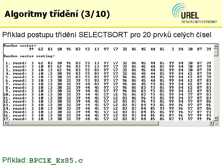 Algoritmy třídění (3/10) Příklad postupu třídění SELECTSORT pro 20 prvků celých čísel Příklad: BPC