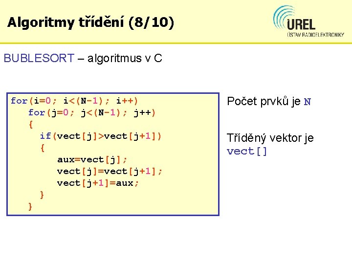 Algoritmy třídění (8/10) BUBLESORT – algoritmus v C for(i=0; i<(N-1); i++) for(j=0; j<(N-1); j++)