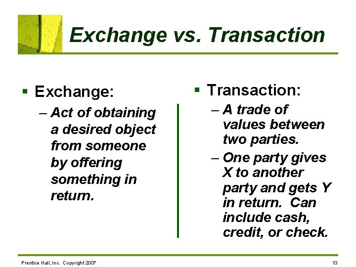 Exchange vs. Transaction § Exchange: – Act of obtaining a desired object from someone