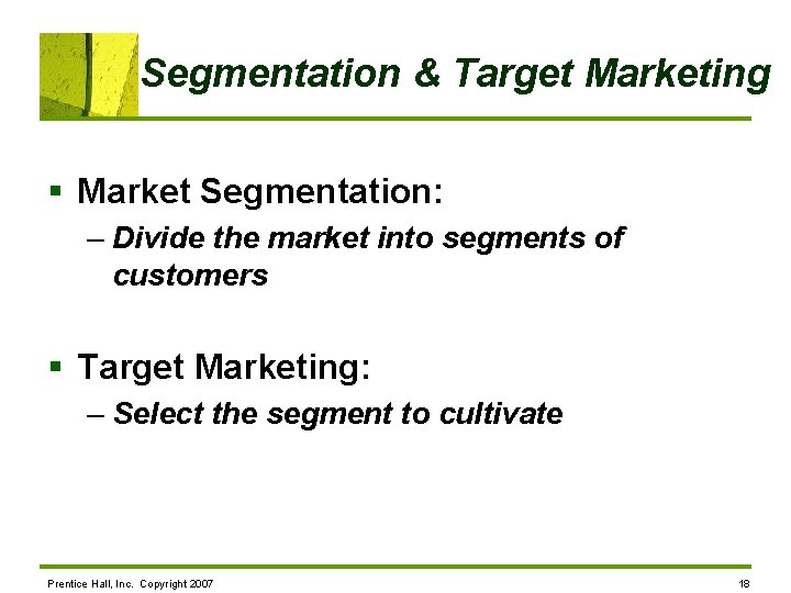 Segmentation & Target Marketing § Market Segmentation: – Divide the market into segments of