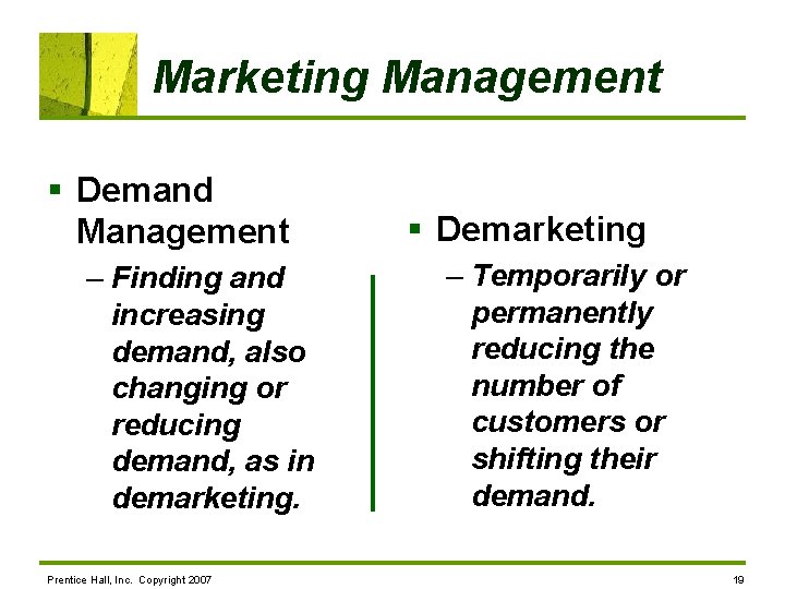 Marketing Management § Demand Management – Finding and increasing demand, also changing or reducing