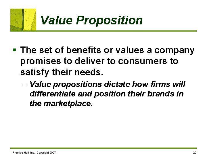 Value Proposition § The set of benefits or values a company promises to deliver