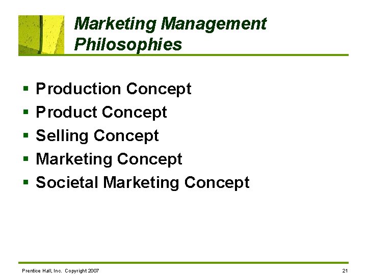 Marketing Management Philosophies § § § Production Concept Product Concept Selling Concept Marketing Concept