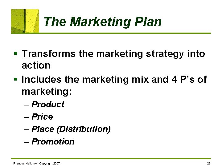 The Marketing Plan § Transforms the marketing strategy into action § Includes the marketing