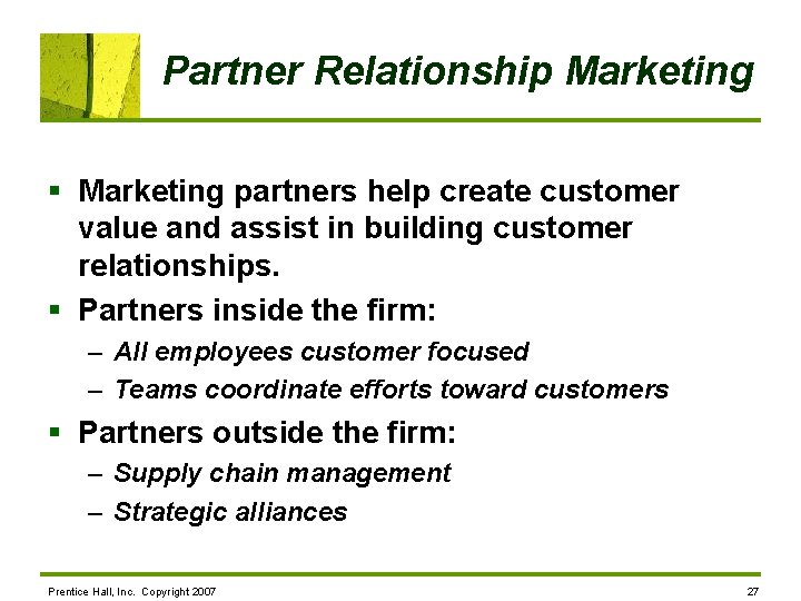 Partner Relationship Marketing § Marketing partners help create customer value and assist in building