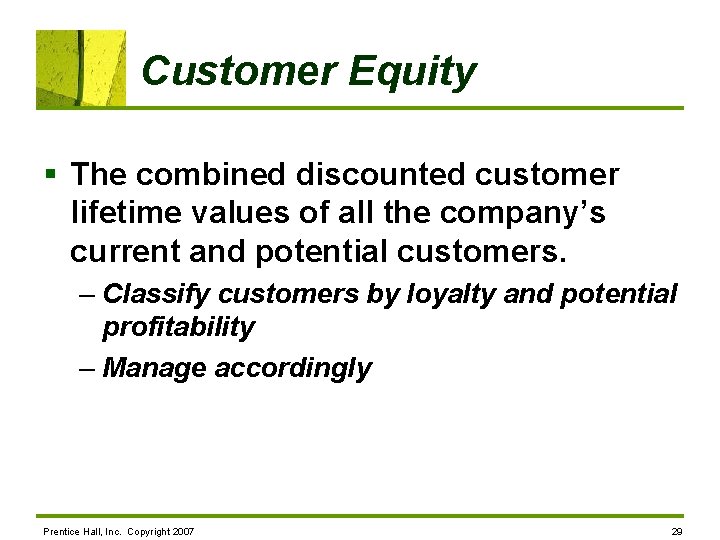 Customer Equity § The combined discounted customer lifetime values of all the company’s current