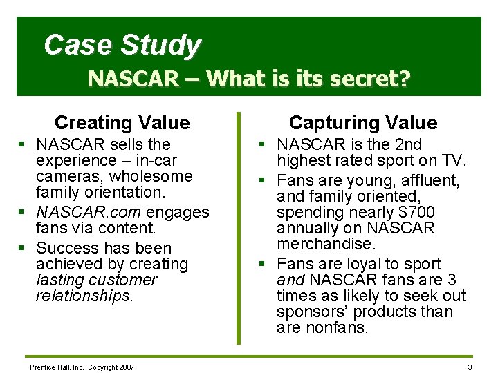 Case Study NASCAR – What is its secret? Creating Value § NASCAR sells the