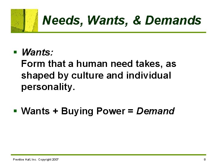 Needs, Wants, & Demands § Wants: Form that a human need takes, as shaped