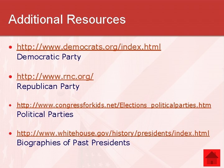 Additional Resources • http: //www. democrats. org/index. html Democratic Party • http: //www. rnc.