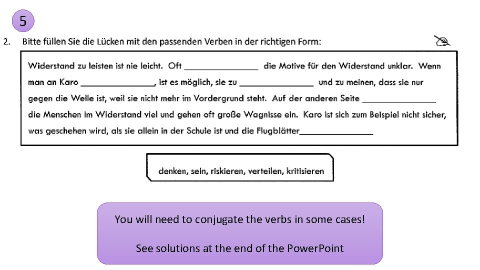 5 You will need to conjugate the verbs in some cases! See solutions at