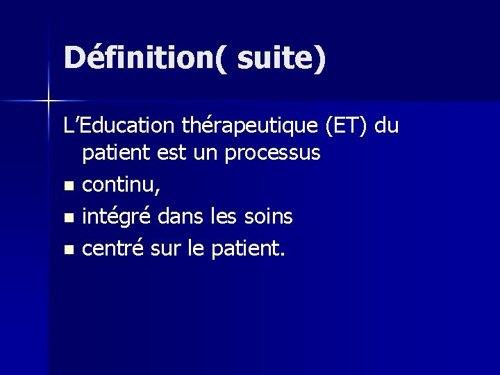 Définition( suite) L’Education thérapeutique (ET) du patient est un processus n continu, n intégré