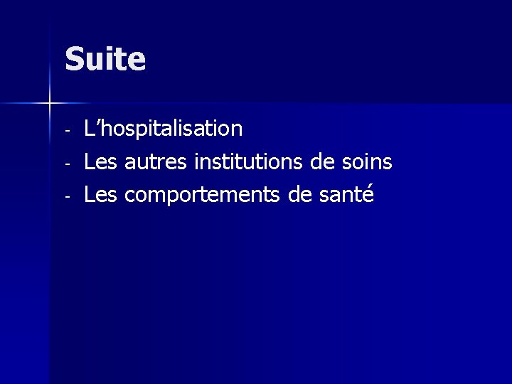 Suite - L’hospitalisation Les autres institutions de soins Les comportements de santé 