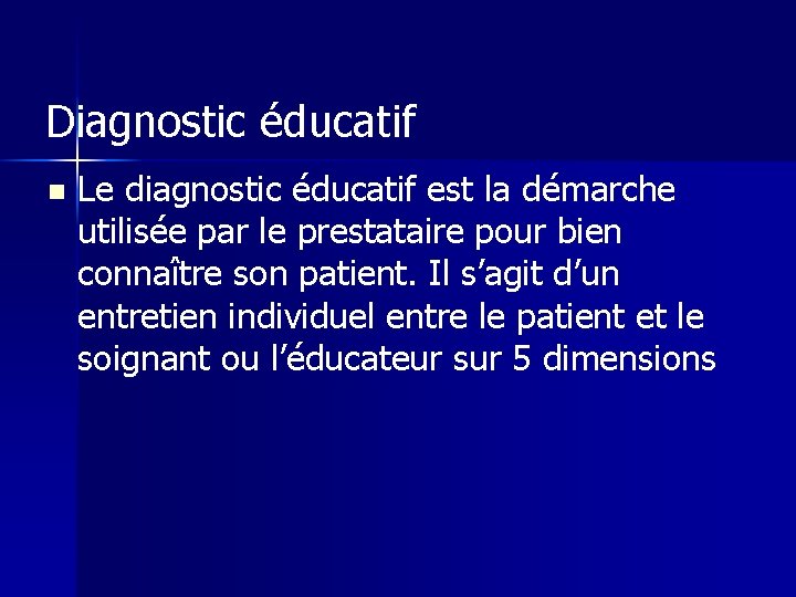 Diagnostic éducatif n Le diagnostic éducatif est la démarche utilisée par le prestataire pour