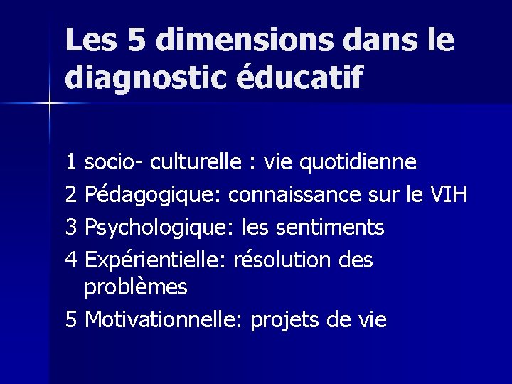 Les 5 dimensions dans le diagnostic éducatif 1 socio- culturelle : vie quotidienne 2