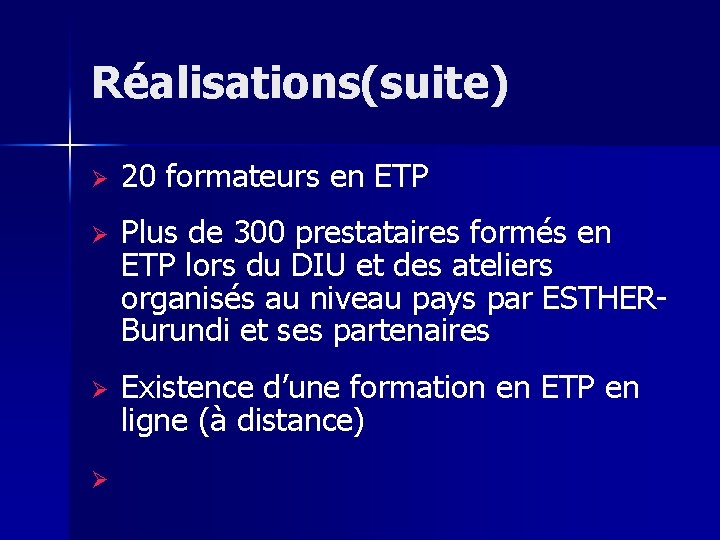 Réalisations(suite) Ø 20 formateurs en ETP Ø Plus de 300 prestataires formés en ETP