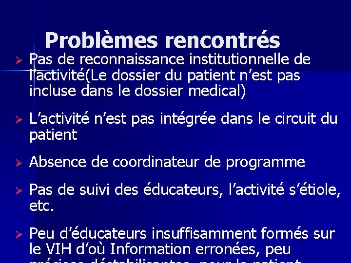 Problèmes rencontrés Ø Pas de reconnaissance institutionnelle de l’activité(Le dossier du patient n’est pas