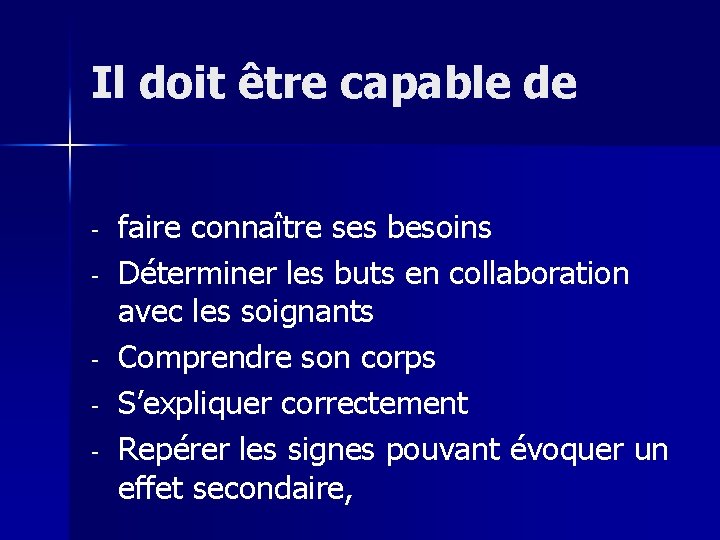 Il doit être capable de - faire connaître ses besoins Déterminer les buts en