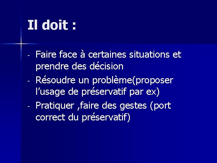 Il doit : - Faire face à certaines situations et prendre des décision Résoudre