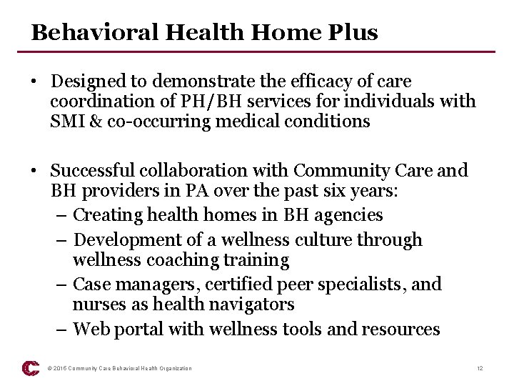 Behavioral Health Home Plus • Designed to demonstrate the efficacy of care coordination of
