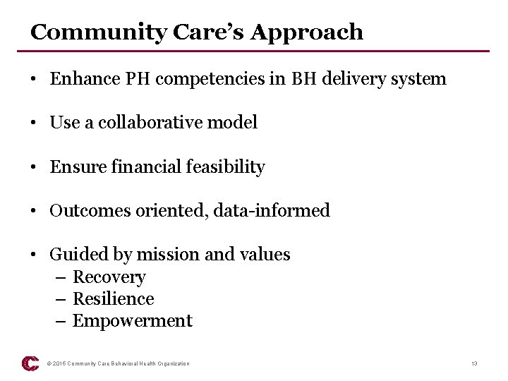 Community Care’s Approach • Enhance PH competencies in BH delivery system • Use a