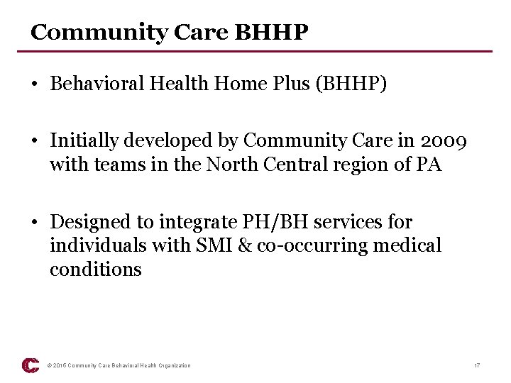 Community Care BHHP • Behavioral Health Home Plus (BHHP) • Initially developed by Community