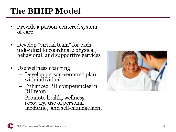 The BHHP Model • Provide a person-centered system of care • Develop “virtual team”