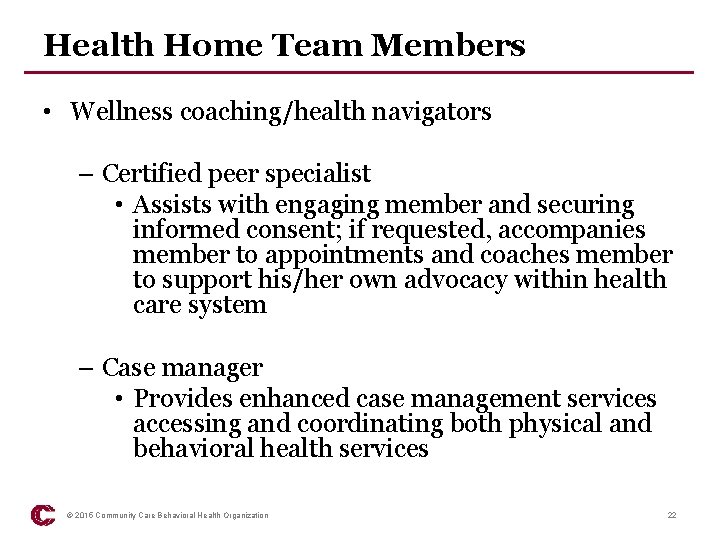 Health Home Team Members • Wellness coaching/health navigators – Certified peer specialist • Assists
