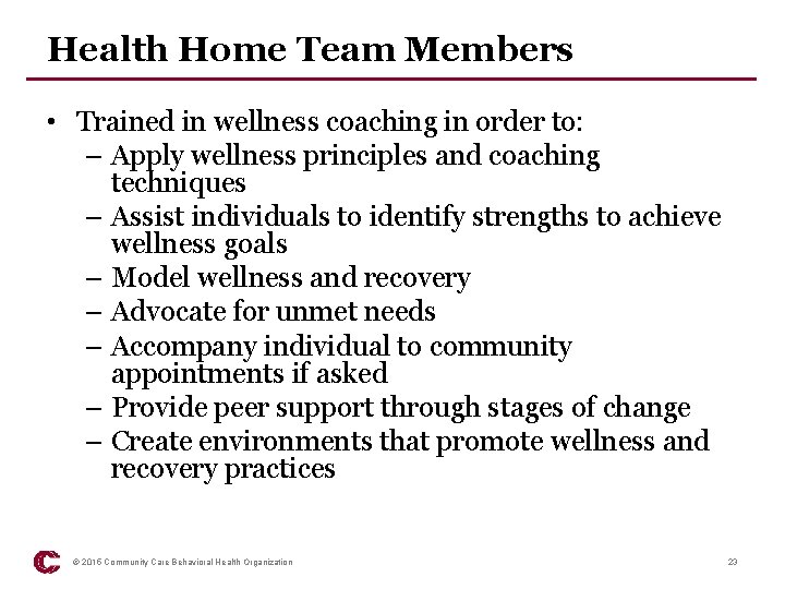 Health Home Team Members • Trained in wellness coaching in order to: – Apply