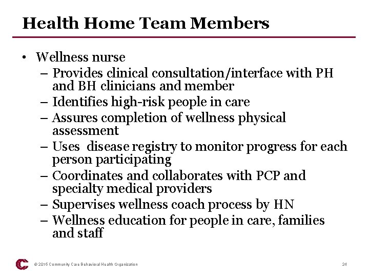 Health Home Team Members • Wellness nurse – Provides clinical consultation/interface with PH and