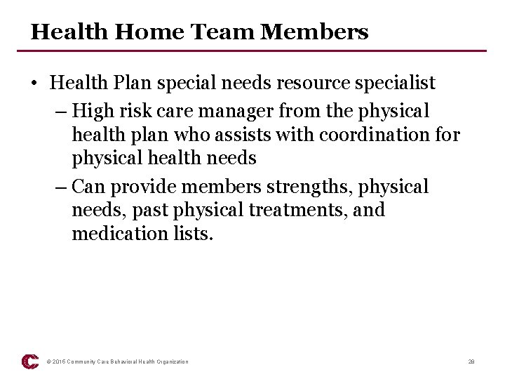 Health Home Team Members • Health Plan special needs resource specialist – High risk