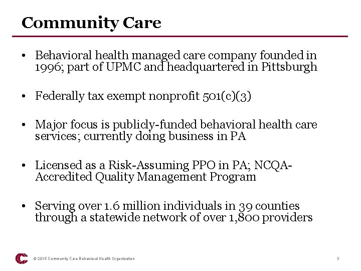 Community Care • Behavioral health managed care company founded in 1996; part of UPMC