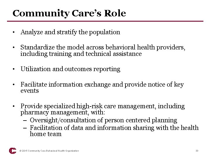 Community Care’s Role • Analyze and stratify the population • Standardize the model across