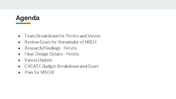 Agenda ● ● ● ● Team Breakdown for Pellets and Valves Review Goals for