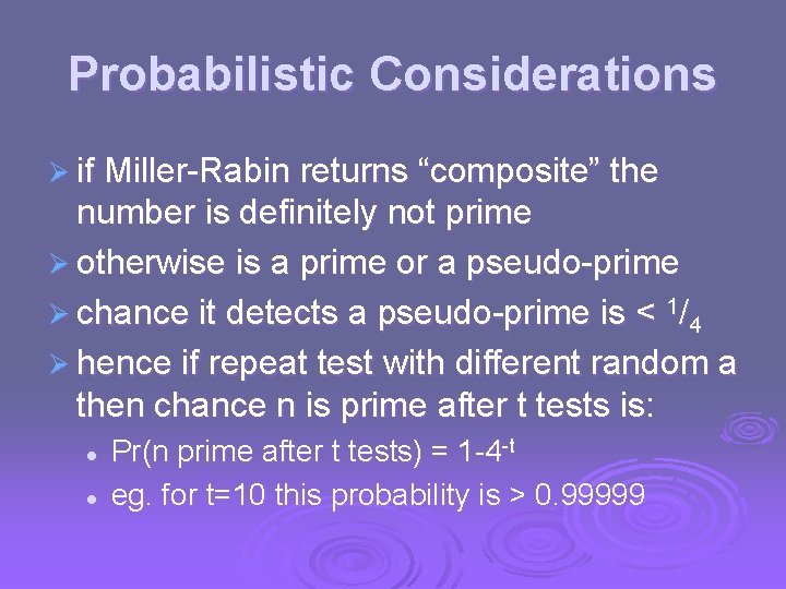 Probabilistic Considerations Ø if Miller-Rabin returns “composite” the number is definitely not prime Ø