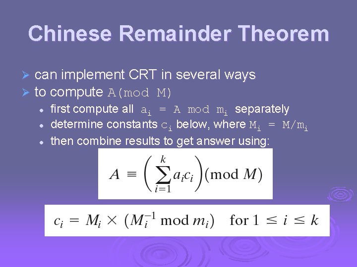 Chinese Remainder Theorem Ø Ø can implement CRT in several ways to compute A(mod