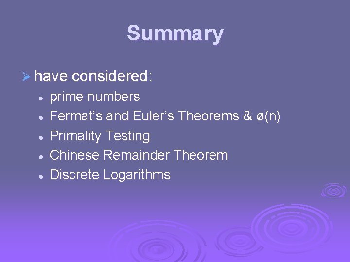 Summary Ø have considered: l l l prime numbers Fermat’s and Euler’s Theorems &