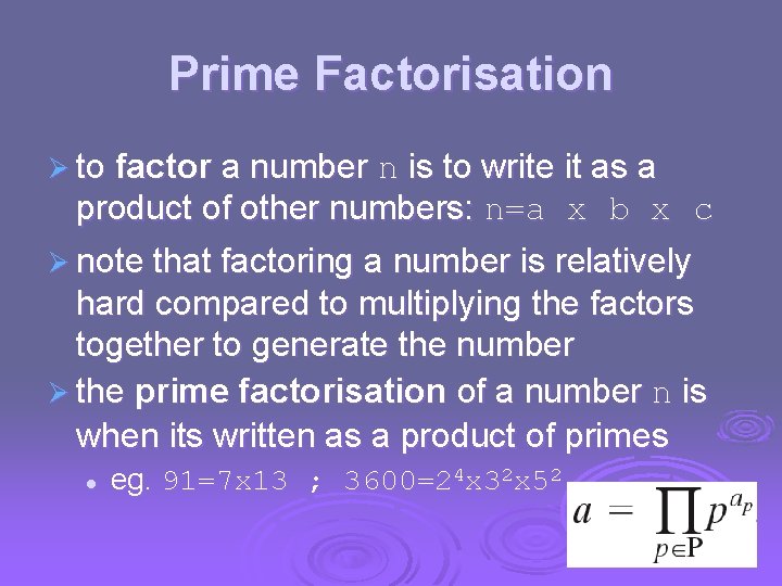 Prime Factorisation Ø to factor a number n is to write it as a