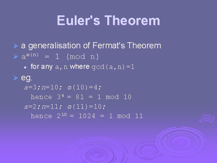 Euler's Theorem Ø Ø a generalisation of Fermat's Theorem aø(n) = 1 (mod n)