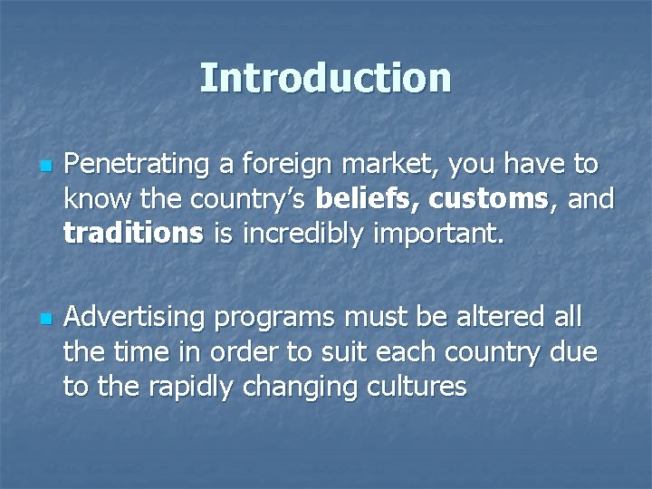 Introduction n n Penetrating a foreign market, you have to know the country’s beliefs,