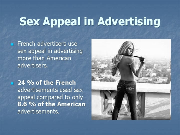 Sex Appeal in Advertising n n French advertisers use sex appeal in advertising more