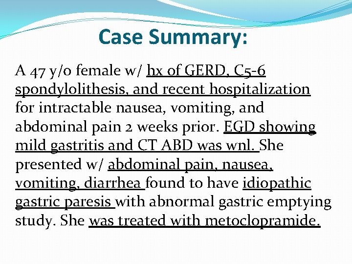 Case Summary: A 47 y/o female w/ hx of GERD, C 5 -6 spondylolithesis,