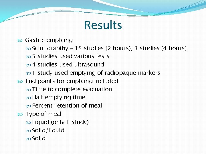Results Gastric emptying Scintigrapthy – 15 studies (2 hours); 3 studies (4 hours) 5