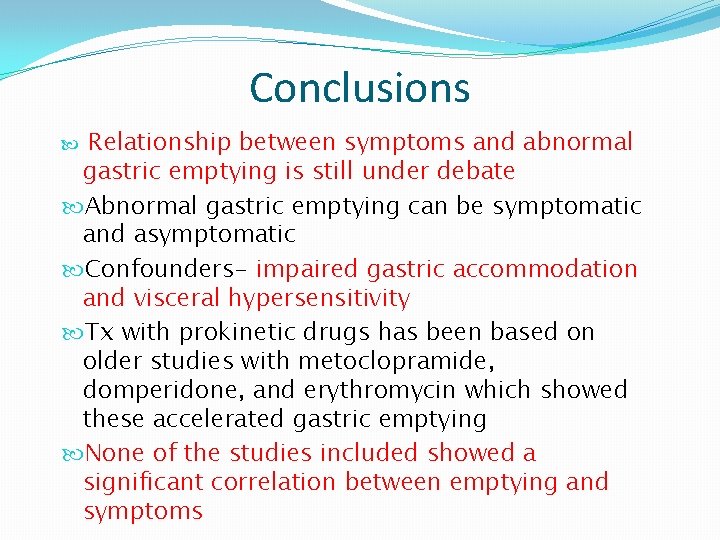 Conclusions Relationship between symptoms and abnormal gastric emptying is still under debate Abnormal gastric