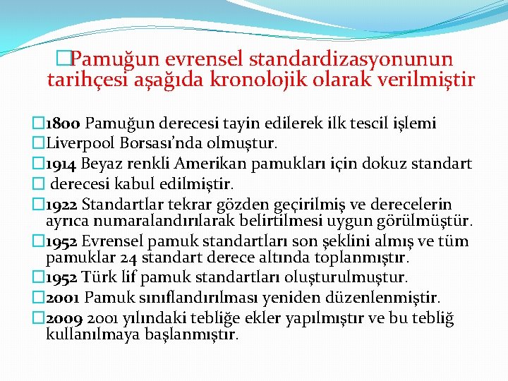 �Pamuğun evrensel standardizasyonunun tarihçesi aşağıda kronolojik olarak verilmiştir � 1800 Pamuğun derecesi tayin edilerek