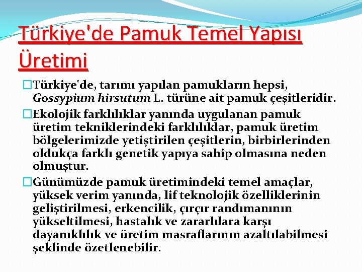 Türkiye'de Pamuk Temel Yapısı Üretimi �Türkiye'de, tarımı yapılan pamukların hepsi, Gossypium hirsutum L. türüne