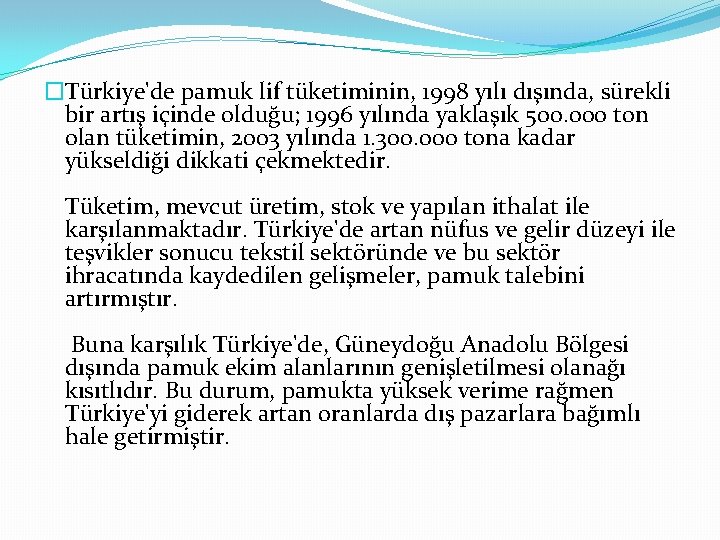 �Türkiye'de pamuk lif tüketiminin, 1998 yılı dışında, sürekli bir artış içinde olduğu; 1996 yılında