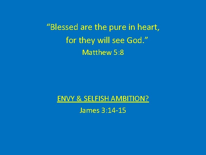 “Blessed are the pure in heart, for they will see God. ” Matthew 5: