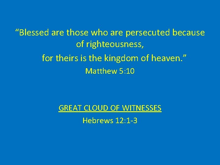 “Blessed are those who are persecuted because of righteousness, for theirs is the kingdom